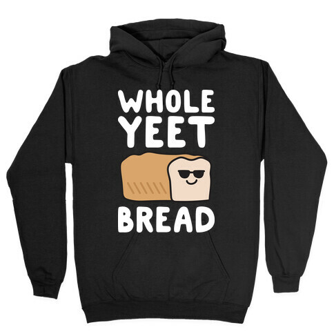 Whole Yeet Bread Hooded Sweatshirt