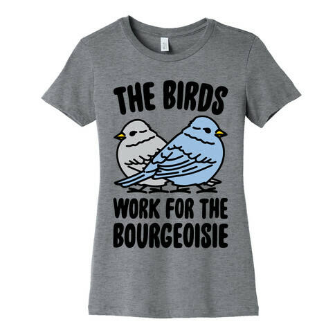 The Birds Work For The Bourgeoisie Womens T-Shirt