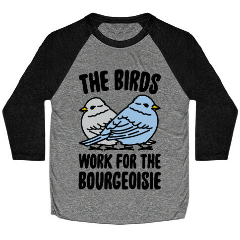 The Birds Work For The Bourgeoisie Baseball Tee