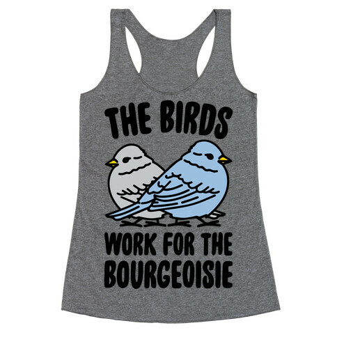 The Birds Work For The Bourgeoisie Racerback Tank Top