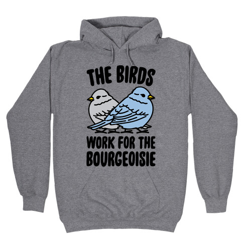 The Birds Work For The Bourgeoisie Hooded Sweatshirt