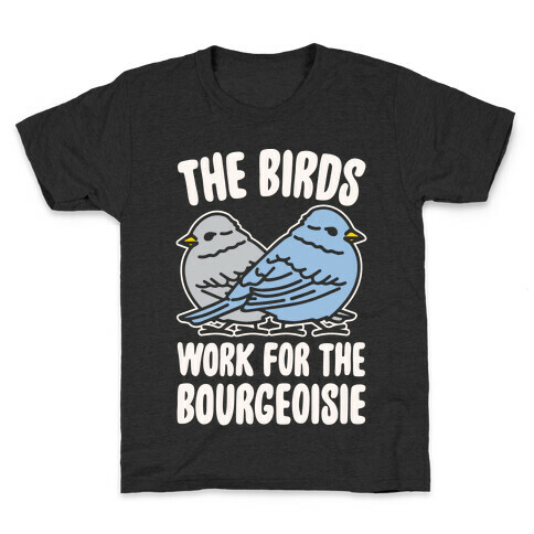 The Birds Work For The Bourgeoisie White Print Kids T-Shirt