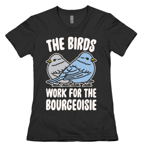 The Birds Work For The Bourgeoisie White Print Womens T-Shirt