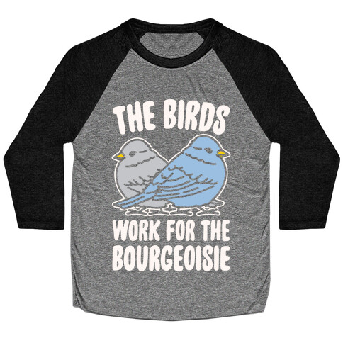 The Birds Work For The Bourgeoisie White Print Baseball Tee