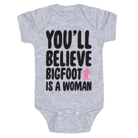 You'll Believe Bigfoot Is A Woman Parody Baby One-Piece
