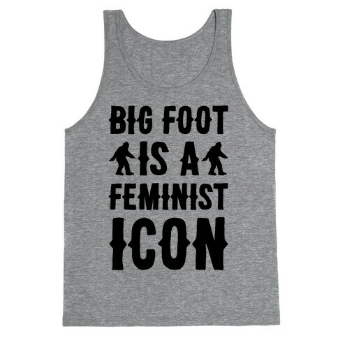 Bigfoot Is A Feminist Icon Tank Top
