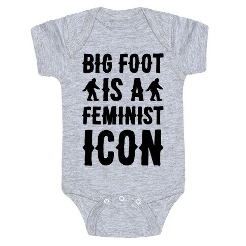 Bigfoot Is A Feminist Icon Baby One-Piece