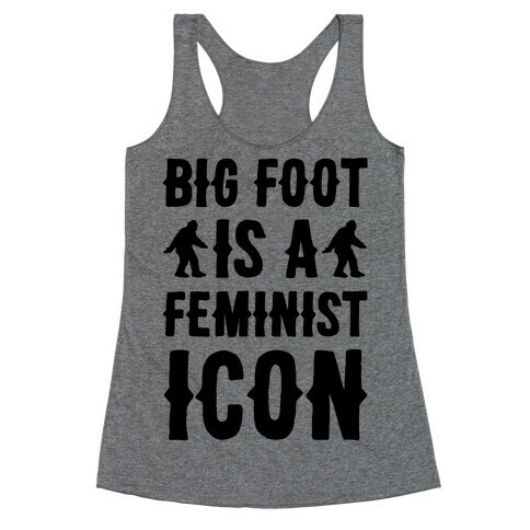 Bigfoot Is A Feminist Icon Racerback Tank Top