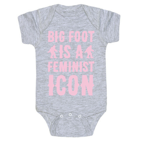 Bigfoot Is A Feminist Icon White Print Baby One-Piece