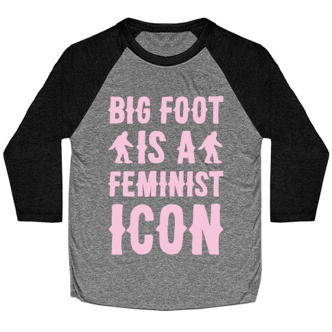 Bigfoot Is A Feminist Icon White Print Baseball Tee