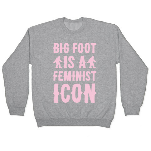 Bigfoot Is A Feminist Icon White Print Pullover