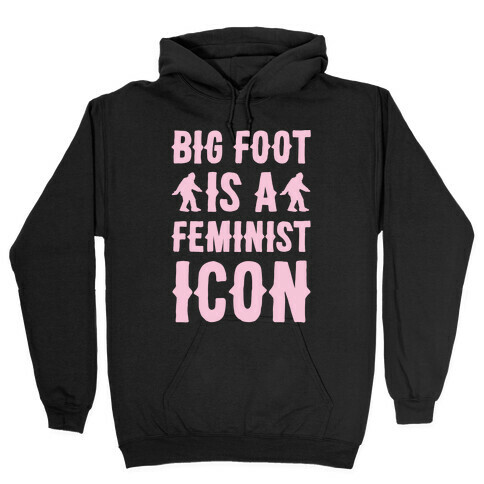 Bigfoot Is A Feminist Icon White Print Hooded Sweatshirt