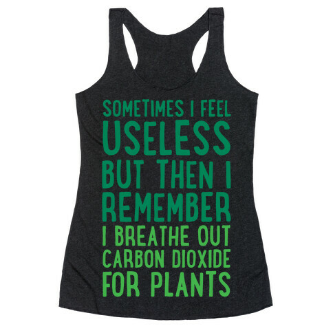 Sometimes I Feel Useless But Then I Remember I Breathe Out Carbon Dioxide For Plants White Print Racerback Tank Top