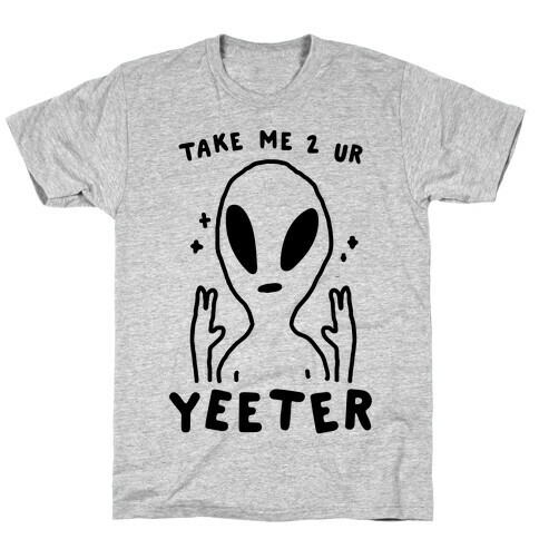 Take Me to Your Yeeter T-Shirt