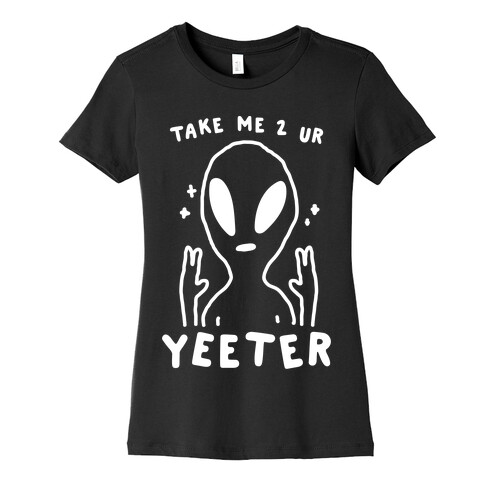 Take Me to Your Yeeter Womens T-Shirt