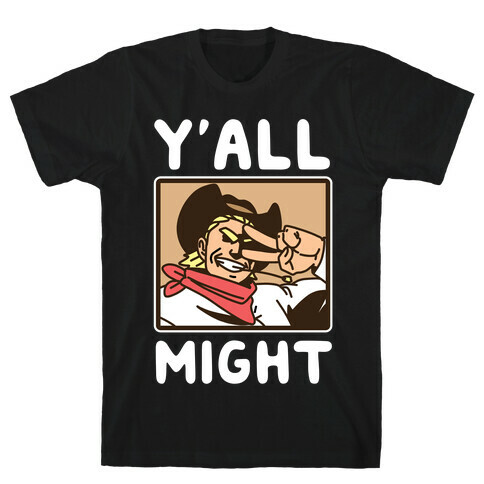 Y'All Might T-Shirt