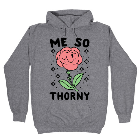 Me So Thorny Hooded Sweatshirt