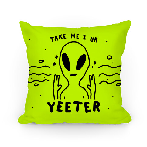 Take Me to Your Yeeter Pillow