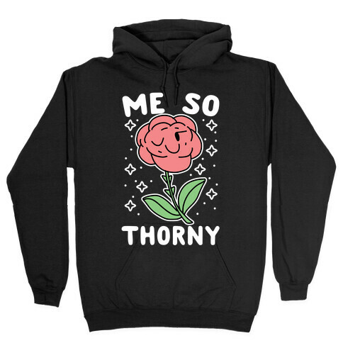 Me So Thorny Hooded Sweatshirt