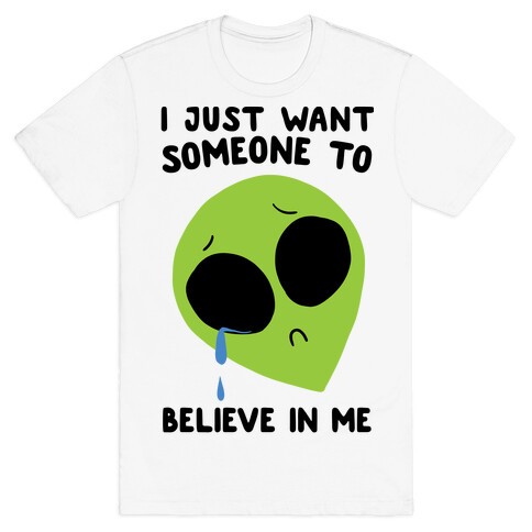 I Just Want Someone To Believe In Me T-Shirt