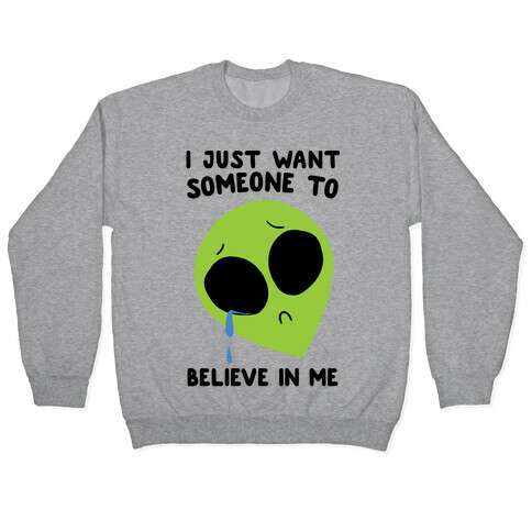 I Just Want Someone To Believe In Me Pullover