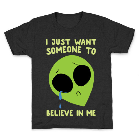 I Just Want Someone To Believe In Me Kids T-Shirt