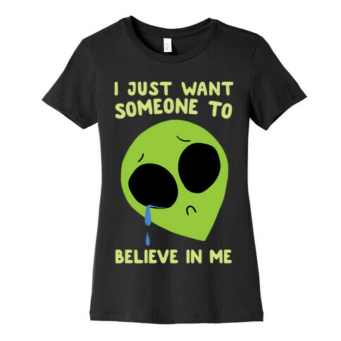 I Just Want Someone To Believe In Me Womens T-Shirt