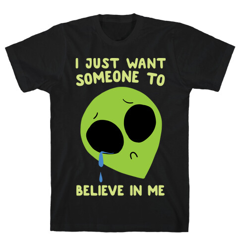 I Just Want Someone To Believe In Me T-Shirt