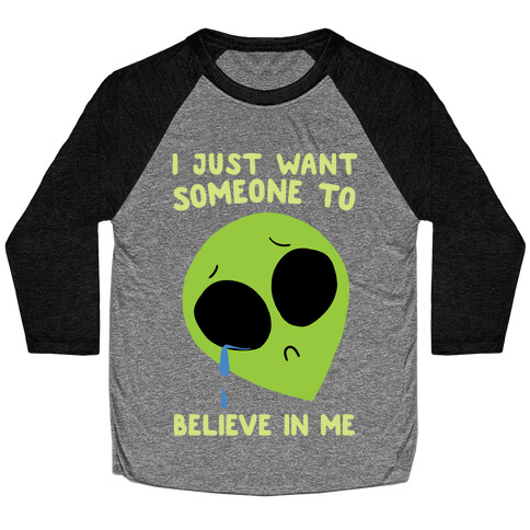 I Just Want Someone To Believe In Me Baseball Tee