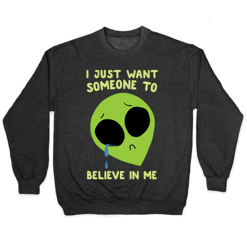 I Just Want Someone To Believe In Me Pullover