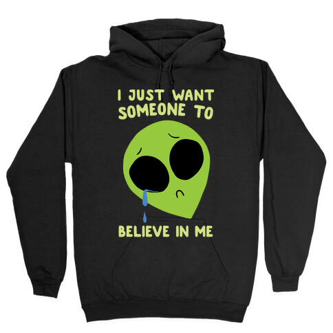 I Just Want Someone To Believe In Me Hooded Sweatshirt