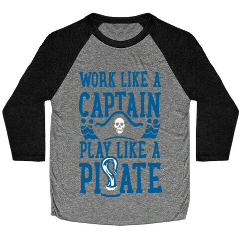 Work Like a Captain. Play Like a Pirate Baseball Tee