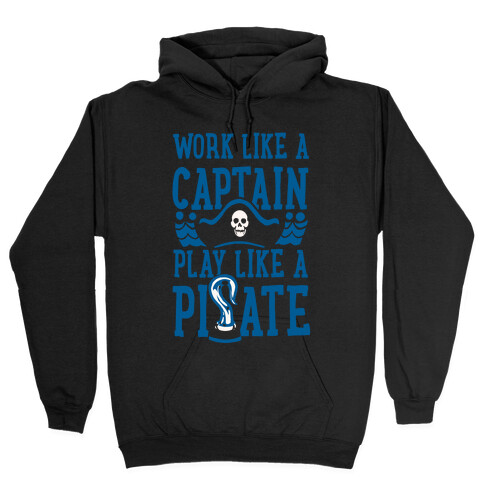 Work Like a Captain. Play Like a Pirate Hooded Sweatshirt