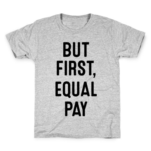 But First, Equal Pay Kids T-Shirt