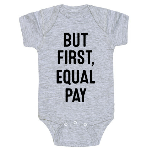 But First, Equal Pay Baby One-Piece