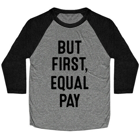 But First, Equal Pay Baseball Tee