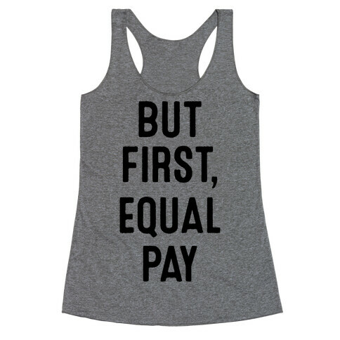 But First, Equal Pay Racerback Tank Top
