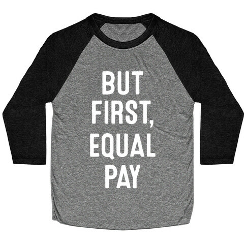 But First, Equal Pay Baseball Tee