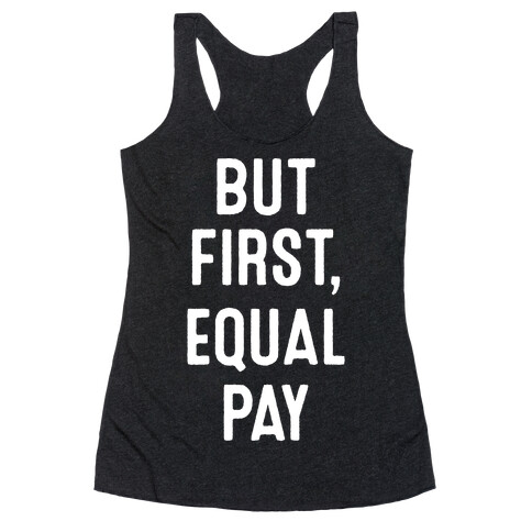 But First, Equal Pay Racerback Tank Top