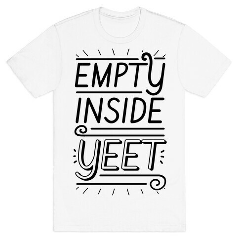 Empty Inside. YEET. T-Shirt