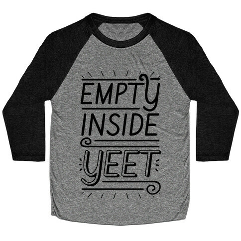 Empty Inside. YEET. Baseball Tee