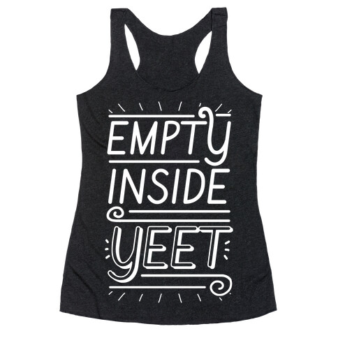 Empty Inside. YEET. Racerback Tank Top