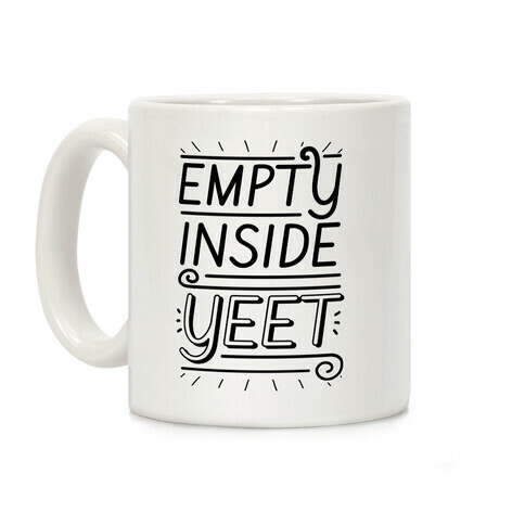 Empty Inside. YEET. Coffee Mug