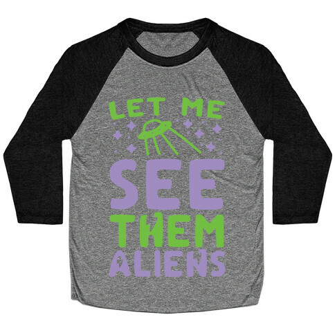 Let Me See Them Aliens Baseball Tee