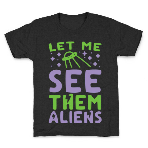 Let Me See Them Aliens Kids T-Shirt