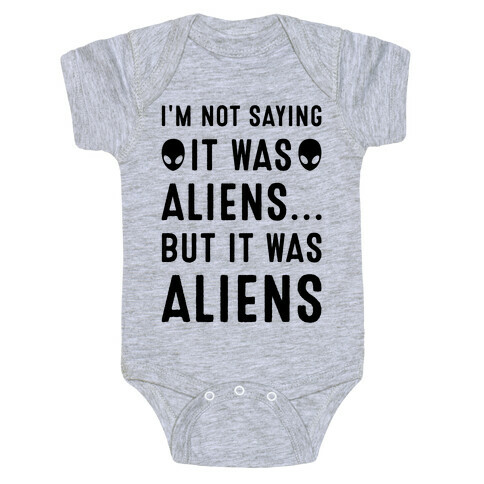 I'm Not Saying It Was Aliens But It Was Aliens Baby One-Piece