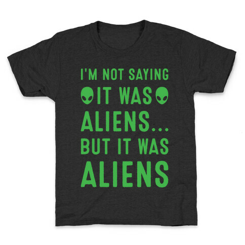 I'm Not Saying It Was Aliens But It Was Aliens White Print Kids T-Shirt