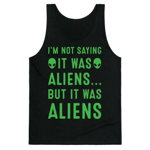 I'm Not Saying It Was Aliens But It Was Aliens White Print Tank Top
