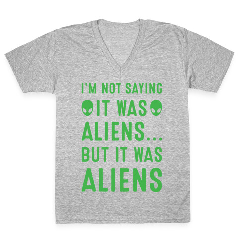 I'm Not Saying It Was Aliens But It Was Aliens White Print V-Neck Tee Shirt