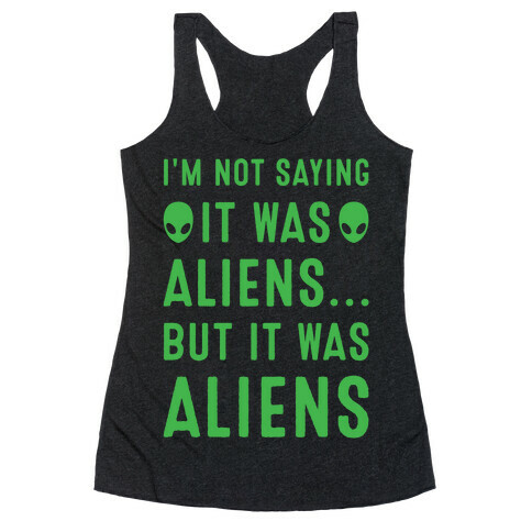 I'm Not Saying It Was Aliens But It Was Aliens White Print Racerback Tank Top